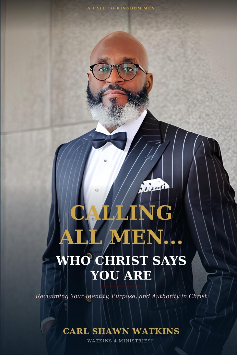 Calling All Men: Who Christ Says You Are by Carl Shawn Watkins